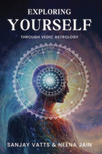 Exploring Yourself: Through Vedic Astrology