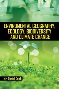 Environmental geography, ecology, biodiversity and climate change