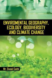 Environmental geography, ecology, biodiversity and climate change