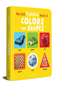 My First Padded Book Of Colours and Shapes: Early Learning Padded Board Books For Children (My First Padded Books)