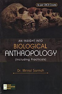 AN INSIGHT INTO BIOLOGICAL ANTHROPOLOGY (INCLUDING PRACTICALS) AS PER CBCS COURSE : ENGLISH MEDIUM.