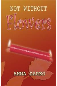 Not Without Flowers