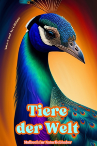 Tiere der Welt - Malbuch für Naturliebhaber - Kreative und entspannende Szenen aus der Tierwelt