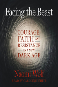 Facing the Beast: Courage, Faith, and Resistance in a New Dark Age