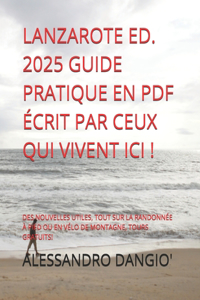 Lanzarote Ed. 2025 Guide Pratique En PDF Écrit Par Ceux Qui Vivent ICI !