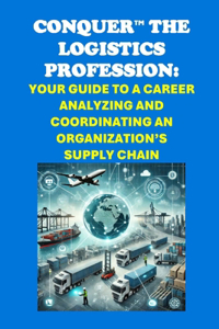 Conquer the Logistics Profession