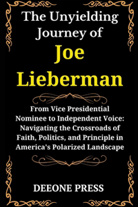 The Unyielding Journey of Joe Lieberman