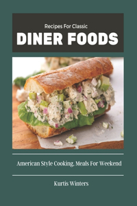 Recipes For Classic Diner Foods