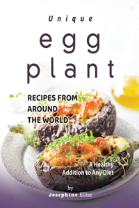 Unique Eggplant Recipes from Around the World