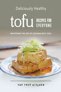 Deliciously Healthy Tofu Recipes for Everyone