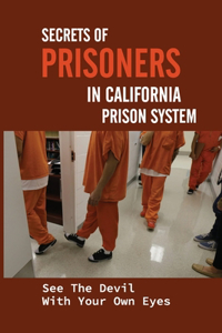 Secrets Of Prisoners In California Prison System