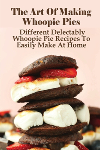 The Art Of Making Whoopie Pies