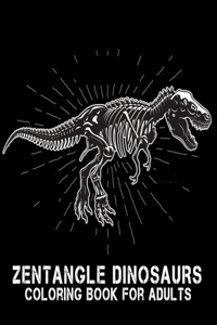 ZENTANGLE DINOSAURS Coloring Book For Adults: A Fantastic Zentangle Dinosaurs Collections for Both Adults and Kids Includes; Brontosaurus, ... Ankylosaurus, Dimetrodon and More!