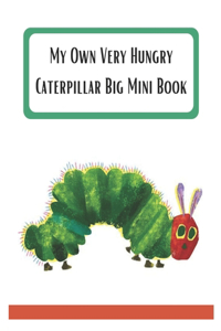 My Own Very Hungry Caterpillar Big Mini Book: the very hungry caterpillar board book, the very hungry caterpillar plush, very hungry caterpillar, picture of the very hungry caterpillar.