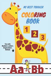 My Best Toddler Coloring Book - Fun with Numbers, Letters, Shapes, Colors, Animals