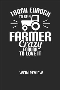 TOUGH ENOUGH TO BE A FARMER CRAZY ENOUGH TO LOVE IT - Wein Review