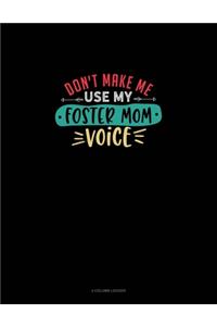 Don't Make Me Use My Foster Mom Voice