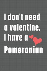 I don't need a valentine, I have a Pomeranian