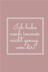 Ich Habe Noch Immer Nicht Genug Von Dir !