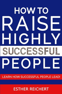 How to Raise Highly Successful People