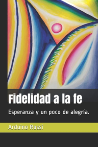 Fidelidad a la fe: Esperanza y un poco de alegría.