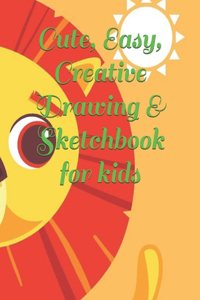 Cute, Easy, Creative Drawing & Sketchbook for kids