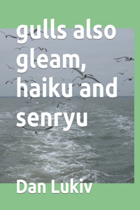 gulls also gleam, haiku and senryu