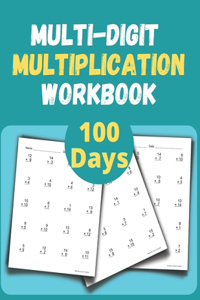 Multi digit multiplication workbook: 100 Days multi digit multiplication activity book for elementary school kids