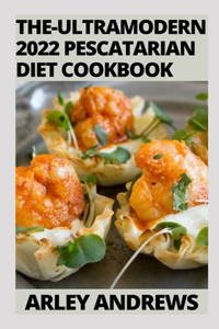 The-  Ultramodern 2022 Pescatarian D??t Cookbook