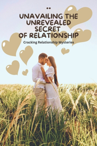 Unavailing the Unrevealed Secret of Relationship