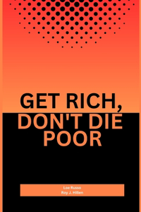 Get Rich, Don't Die Poor