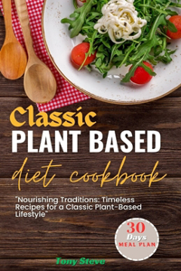 Classic Plant-Based diet Cookbook