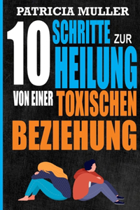 10 Schritte zur Heilung von einer toxischen Beziehung