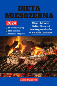Dieta Mi&#281;so&#380;erna: Mi&#281;so i Zdrowie: Bialka, Tluszcze i Zero W&#281;glowodanów w Metodzie Carnivore