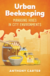 Urban Beekeeping - Managing Hives in City Environments