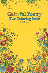 Colorful Poetry The Coloring Book: Combining two worlds into one relaxing journey