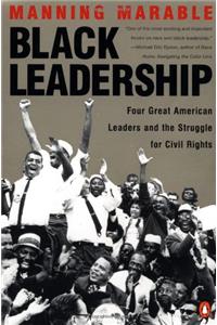 Black Leadership: Four Great American Leaders and the Struggle for Civil Rights