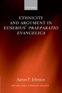 Ethnicity and Argument in Eusebius' Praeparatio Evangelica