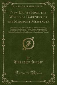 New Lights from the World of Darkness, or the Midnight Messenger