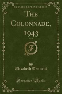 The Colonnade, 1943, Vol. 6 (Classic Reprint)