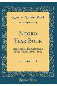 Negro Year Book: An Annual Encyclopedia of the Negro, 1931-1932 (Classic Reprint)