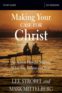 Making Your Case for Christ Bible Study Guide