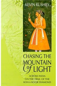 Chasing the Mountain of Light: Across India on the Trail of the Koh-I-Noor Diamond