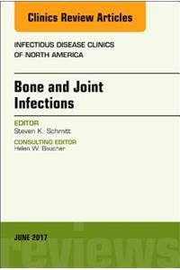 Bone and Joint Infections, an Issue of Infectious Disease Clinics of North America