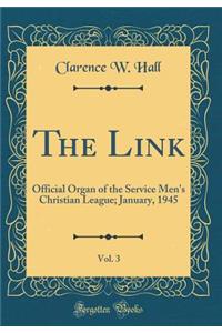 The Link, Vol. 3: Official Organ of the Service Men's Christian League; January, 1945 (Classic Reprint)