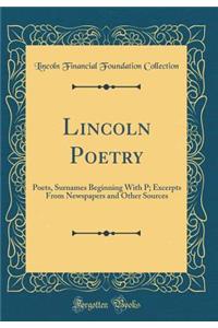 Lincoln Poetry: Poets, Surnames Beginning with P; Excerpts from Newspapers and Other Sources (Classic Reprint)