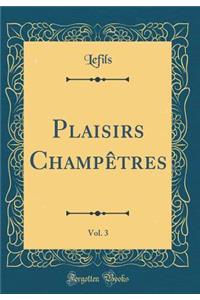 Plaisirs Champêtres, Vol. 3 (Classic Reprint)