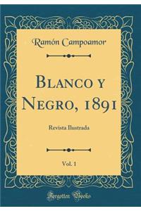 Blanco Y Negro, 1891, Vol. 1: Revista Ilustrada (Classic Reprint)