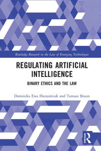 Regulating Artificial Intelligence: Binary Ethics and the Law