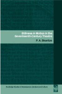 Stillness in Motion in the Seventeenth Century Theatre